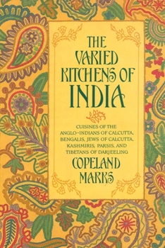 Paperback The Varied Kitchens of India: Cuisines of the Anglo-Indians of Calcutta, Bengalis, Jews of Calcutta, Kashmiris, Parsis, and Tibetans of Darjeeling Book