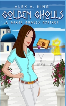 Golden Ghouls - Book #4 of the A Greek Ghouls Mystery