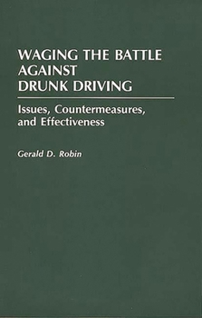 Paperback Waging the Battle Against Drunk Driving: Issues, Countermeasures, and Effectiveness Book