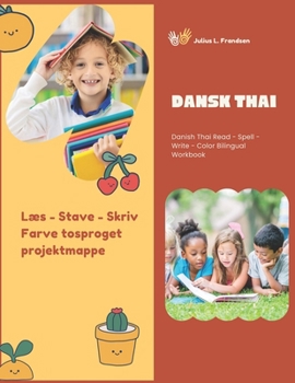 Dansk Thai Læs - Stave - Skriv - Farve tosproget projektmappe: Dansk Thai Læs - Stave - Skriv - Farve tosproget projektmappe (Danish Edition)