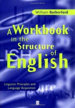 Paperback A Workbook in the Structure of English: Linguistic Principles and Language Acquisition Book