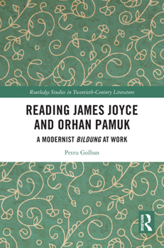 Reading James Joyce and Orhan Pamuk: A Modernist Bildung at Work (Routledge Studies in Twentieth-Century Literature)