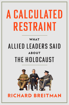 Hardcover A Calculated Restraint: What Allied Leaders Said about the Holocaust Book