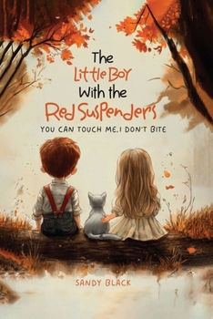 The Little Boy with the Red Suspenders: You Can Touch Me, I Don't Bite