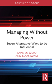 Hardcover Managing Without Power: Seven Alternative Ways to Be Influential Book