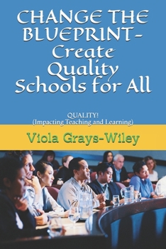 Paperback CHANGE THE BLUEPRINT- Create Quality Schools for All: QUALITY! (Impacting Teaching and Learning) Book