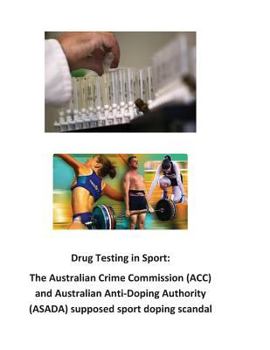 Paperback Drug Testing in Sport: The Australian Crime Commission (ACC) and Australian Anti-Doping Authority (ASADA) supposed sport doping scandal Book