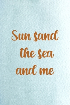 Paperback Sun Sand The Sea And Me: All Purpose 6x9 Blank Lined Notebook Journal Way Better Than A Card Trendy Unique Gift Blue Ocean Sand Book