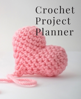 Paperback Crochet Project Planner: For Planning and Tracking All Your Crochet Projects Book