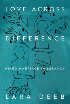 Paperback Love Across Difference: Mixed Marriage in Lebanon Book