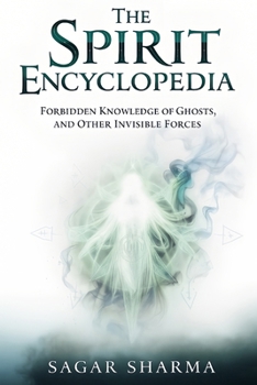 Paperback The Spirit Encyclopedia: Forbidden Knowledge of Ghosts and Other Invisible Forces Book