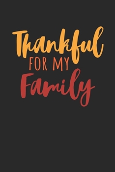 Thanksgiving Notebook - Thankful For My Family Journal - Thanksgiving Gift for Him and Her - Thanksgiving Diary: Medium College-Ruled Journey Diary, 110 page, Lined, 6x9 (15.2 x 22.9 cm)