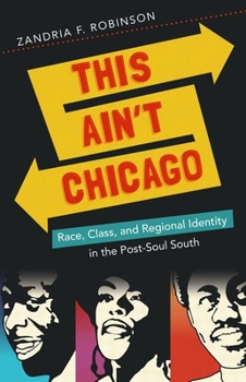 This Ain't Chicago: Race, Class, and Regional Identity in the Post-Soul South - Book  of the New Directions in Southern Studies