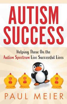 Paperback Autism Success: Helping Those On the Autism Spectrum Live Successful Lives Book