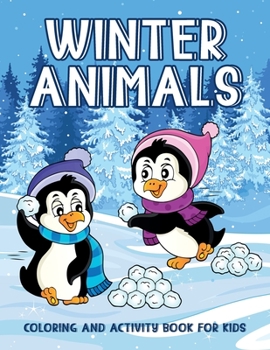 Paperback Winter Animals Coloring And Activity Book For Kids: Creativity Enhancing Activity Pages For Kids, Illustrations Of Animals Sledding, Skiing To Color, Book