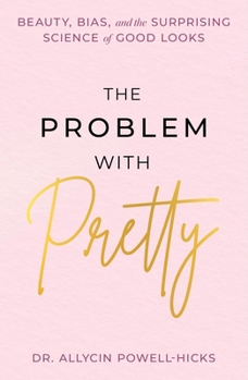 Hardcover The Problem with Pretty: Beauty, Bias and the Surprising Science of Good Looks Book