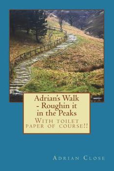 Paperback Adrian's Walk - Roughin it in the Peaks: With toilet paper of course!! Book