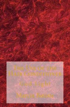 Paperback The Use of the Hair Conditioner: God Light Book