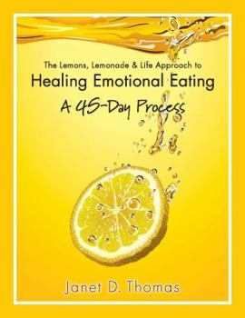 Paperback The Lemons, Lemonade & Life Approach to Healing Emotional Eating: A 45-Day Process Book