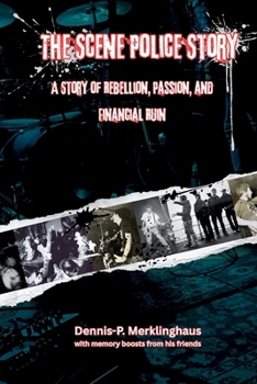 The Scene Police Story: A Story of Rebellion, Passion and Financial Ruin