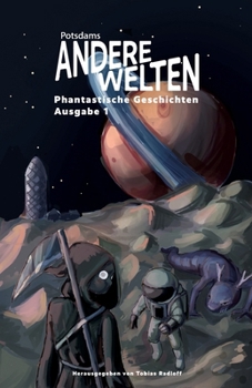 Paperback Andere Welten: Phantastische Geschichten, Ausgabe 1: Die Anthologie zur Lesereihe "Potsdams Andere Welten" - dreizehn Autor: innen au [German] Book