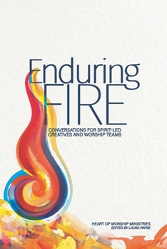 Enduring Fire: Conversations for Spirit-Led Creatives and Worship Teams