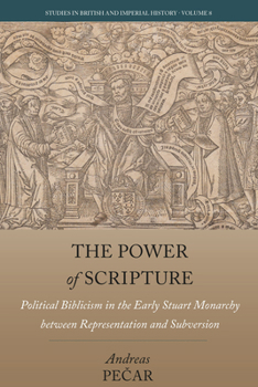 Library Binding The Power of Scripture: Political Biblicism in the Early Stuart Monarchy Between Representation and Subversion Book