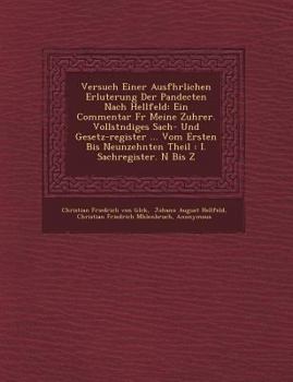 Paperback Versuch Einer Ausf Hrlichen Erl Uterung Der Pandecten Nach Hellfeld: Ein Commentar Fur Meine Zuh Rer. Vollst Ndiges Sach- Und Gesetz-Register ... Vom [German] Book