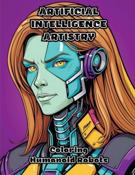 Paperback Artificial Intelligence Artistry: Coloring Humanoid Robots Book
