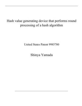 Hash value generating device that performs round processing of a hash algorithm: United States Patent 9985780