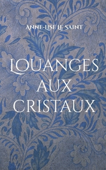Louanges aux cristaux: Prières et contemplations des gemmes (French Edition)