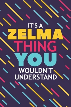 Paperback It's a Zelma Thing You Wouldn't Understand: Lined Notebook / Journal Gift, 120 Pages, 6x9, Soft Cover, Glossy Finish Book