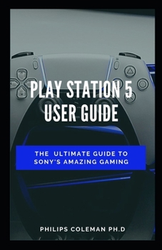 Paperback Play Station 5 User Guide: The Ultimate Guide To Sony Amazing Gaming Book