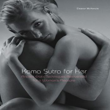 Paperback Kama Sutra for Her: Ancient Erotic Techniques Reinvented for a Woman's Pleasure Book