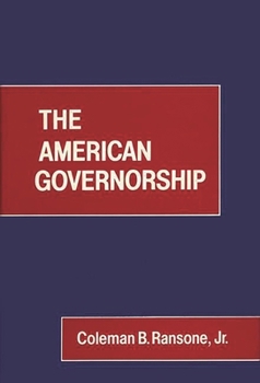 The American Governorship - Book #69 of the Contributions in Political Science