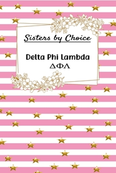 Sisters by Choice Delta Phi Lambda: Gift Planner for Greek Sororities, Sorority Sisters and Alumni