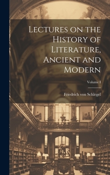 Hardcover Lectures on the History of Literature, Ancient and Modern; Volume I Book