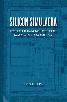 Paperback Silicon Simulacra: Post-Humans of the Machine Worlds Book