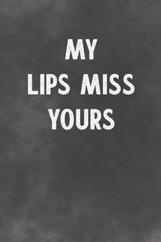 My Lips Miss Yours: Lined Notebook - Better Than A Lovers Greeting Card