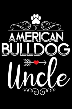 Paperback American Bulldog Uncle: Cute Bulldog Journal Notebook - Bulldog Lover Gifts - Dogs Lover Notebook Journal - Bulldog Owner Diary, Funny Bulldog Book