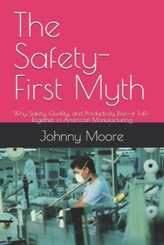 The Safety-First Myth: Why Safety, Quality, and Productivity Rise—or Fall—Together in American Manufacturing