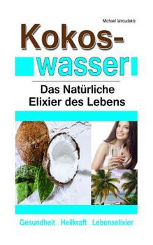 Paperback Kokoswasser: Das Natürliche Elixier des Lebens (Anti-Aging, Entgiftung, Sport, Kokosnuss / WISSEN KOMPAKT) [German] Book