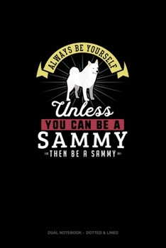 Paperback Always Be Yourself Unless You Can Be A Sammy Then Be A Sammy: Dual Notebook - Dotted & Lined Book