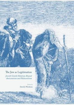 Paperback The Jew as Legitimation: Jewish-Gentile Relations Beyond Antisemitism and Philosemitism Book