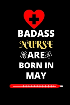 BADASS NURSE ARE BORN IN MAY: Gift for nurse birthday or friends close one.Nurse journal notebook dotted line