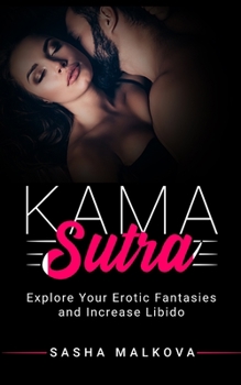 Paperback Kama Sutra: Explore your Erotic Fantasies and Increase Libido Book