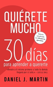 Quiérete mucho: 30 días para aprender a quererte (Spanish Edition)