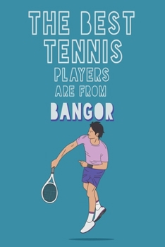 Paperback The Best Tennis Players are from Bangor journal: 6*9 Lined Diary Notebook, Journal or Planner and Gift with 120 pages Book