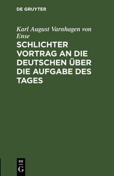 Hardcover Schlichter Vortrag an die Deutschen über die Aufgabe des Tages [German] [Large Print] Book