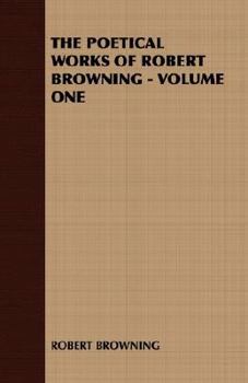 The Poetical Works of Robert Browning, Volume 1